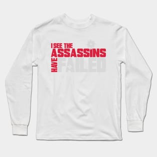 I see the assassins have failed Long Sleeve T-Shirt